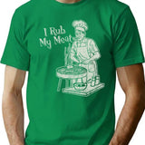 I Rub My Meat T-Shirt for Men & Women, T-Shirts Graphic Tee - Green