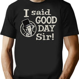 I Said Good Day Sir Worn T-Shirt for Men & Women, T-Shirts Graphic Tee - Black