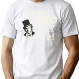 I Said Good Day Sir Worn T-Shirt for Men & Women, T-Shirts Graphic Tee - White