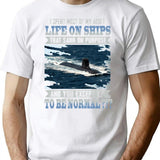 I Spent Most Of My Adult Life On Ships That Sank On Purpose And You Except Me To Be Normal T-Shirt - White