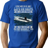I Spent Most Of My Adult Life On Ships That Sank On Purpose And You Except Me To Be Normal T-Shirt - Blue