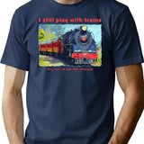 I Still Play With Trains - Steam Locomotive Funny T-Shirt - Navy