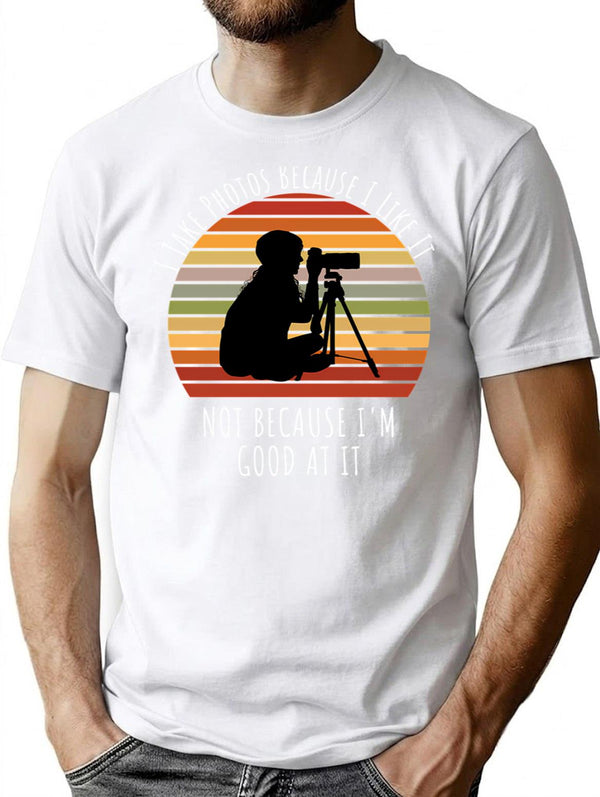 I Take Photos Because I Like It Not Because I'm Good At It Photography Lover T-Shirt - White