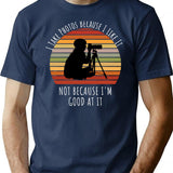 I Take Photos Because I Like It Not Because I'm Good At It Photography Lover T-Shirt - Navy