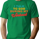 I Talk To God During My Workout Sarcasm Workout T-Shirt - Green