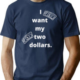 I Want My Two Dollars T-Shirt - Retro Graphic Tee for Men & Women - Navy