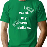 I Want My Two Dollars T-Shirt - Retro Graphic Tee for Men & Women - Green