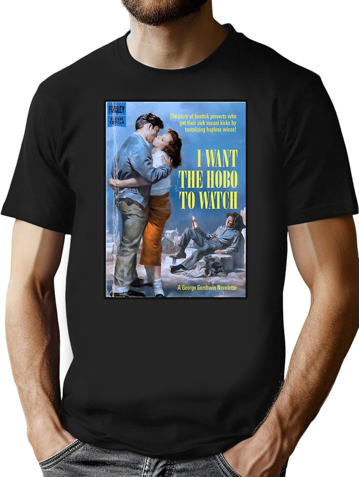 I Want The Hobo To Watch - Beatnick Perverts Random Funny T-Shirt - Black