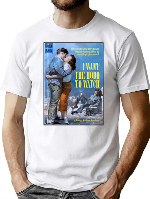 I Want The Hobo To Watch - Beatnick Perverts Random Funny T-Shirt - White