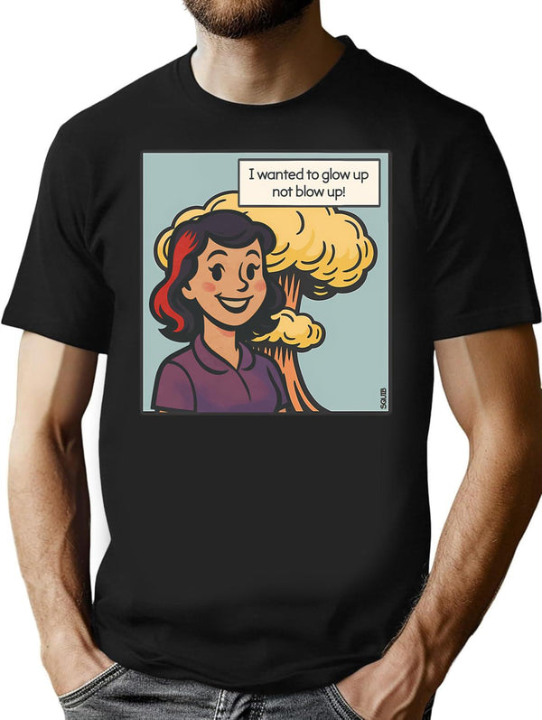 I Wanted To Glow Up Not Blow Up T-Shirt - Black