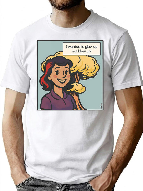 I Wanted To Glow Up Not Blow Up T-Shirt - White