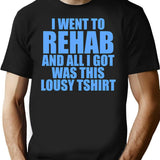 I Went To Rehab And All I Got Was This Lousy T-shirt - Black