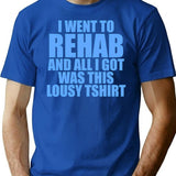 I Went To Rehab And All I Got Was This Lousy T-shirt - Blue
