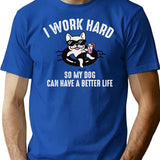 I Work Hard So My Dog Can Have A Better Life T-Shirt for Men & Women, T-Shirts Graphic Tee - Blue