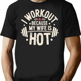 I Workout Because My Wife Is Hot T-Shirt - Black