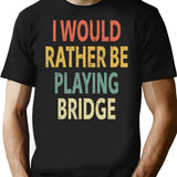 I Would Rather Be Playing Bridge T-Shirt - Black