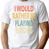 I Would Rather Be Playing Bridge T-Shirt - White