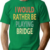 I Would Rather Be Playing Bridge T-Shirt - Green