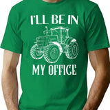 I'll Be In My Office Tractor Farmer T-Shirt - Green