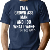I'm A Grown Ass Man And I Do What My Dog Wants T-Shirt - Navy