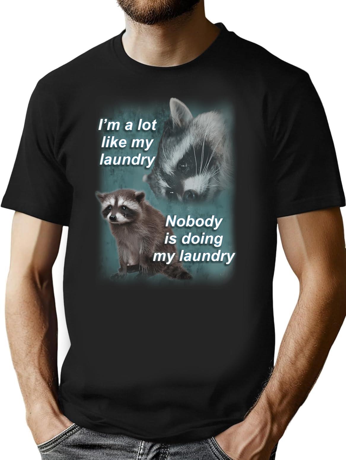 I'm A Lot Like My Laundry Raccoon Shirt T-Shirt - Black