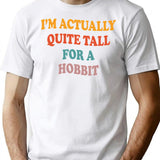 I'm Actually Quite Tall For A Hobbit T-Shirt - White