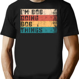 I'm Bob Doing Bob Things Vintage Text Funny Bob Saying Birthday Gift T-Shirt - Black