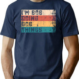 I'm Bob Doing Bob Things Vintage Text Funny Bob Saying Birthday Gift T-Shirt - Navy