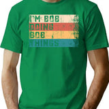 I'm Bob Doing Bob Things Vintage Text Funny Bob Saying Birthday Gift T-Shirt - Green