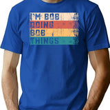 I'm Bob Doing Bob Things Vintage Text Funny Bob Saying Birthday Gift T-Shirt - Blue