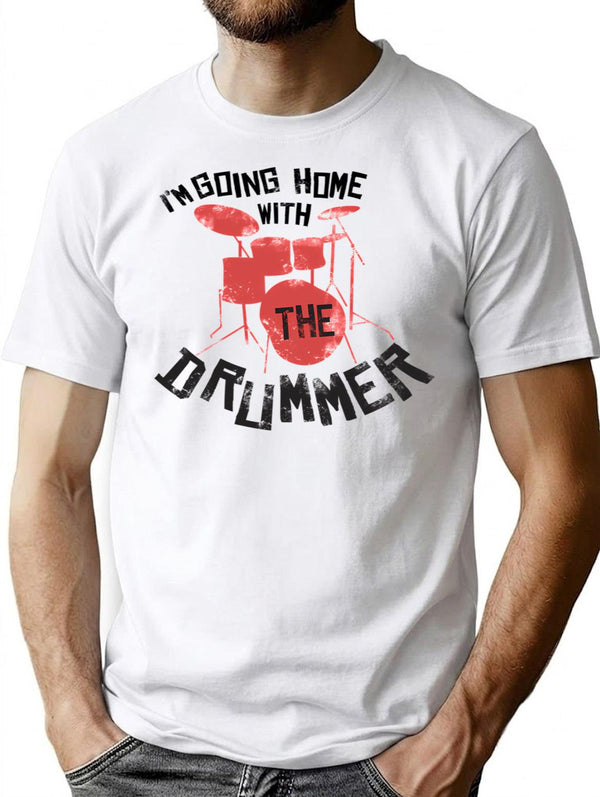 I'm Going Home With The Drummer T-Shirt - White