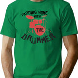I'm Going Home With The Drummer T-Shirt - Green
