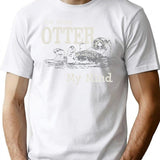 I'M Going Otter My Mind T-Shirt for Men & Women, T-Shirts Graphic Tee - White