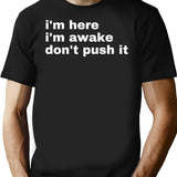 I'm Here I'm Awake Don't Push It T-Shirt - Black