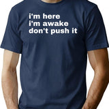 I'm Here I'm Awake Don't Push It T-Shirt - Navy