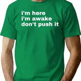 I'm Here I'm Awake Don't Push It T-Shirt - Green