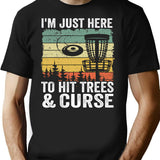 I'm Just Here To Hit Trees Curse Disc Golf Gift Funny T-Shirt - Black