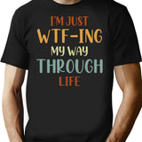 I'm Just Wtf-ing My Way Through Life T-Shirt - Black