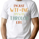 I'm Just Wtf-ing My Way Through Life T-Shirt - White