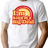 I'm Kind Of A Big Deal T-Shirt - White