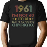 I'm Not 60 I'm 18 With 42 Years Experience Vintage 1961 T-Shirt - Black
