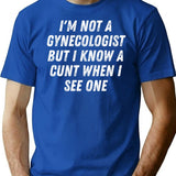 I'm Not A Gynecologist But I Know A Cunt When I See One Gift White T-Shirt - Blue