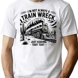 I'm Not Always A Train Wreck Just Kidding Toot T-shirt - White