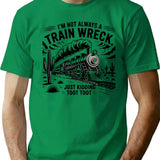 I'm Not Always A Train Wreck Just Kidding Toot T-shirt - Green
