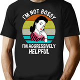 I'm Not Bossy I'm Aggressively Helpful T-Shirt - Black