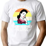 I'm Not Bossy I'm Aggressively Helpful T-Shirt - White
