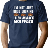 I'm Not Just Good Looking I Also Make Waffles Funny Waffle Maker T-Shirt - Navy
