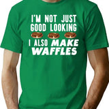 I'm Not Just Good Looking I Also Make Waffles Funny Waffle Maker T-Shirt - Green