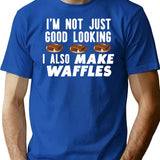 I'm Not Just Good Looking I Also Make Waffles Funny Waffle Maker T-Shirt - Blue