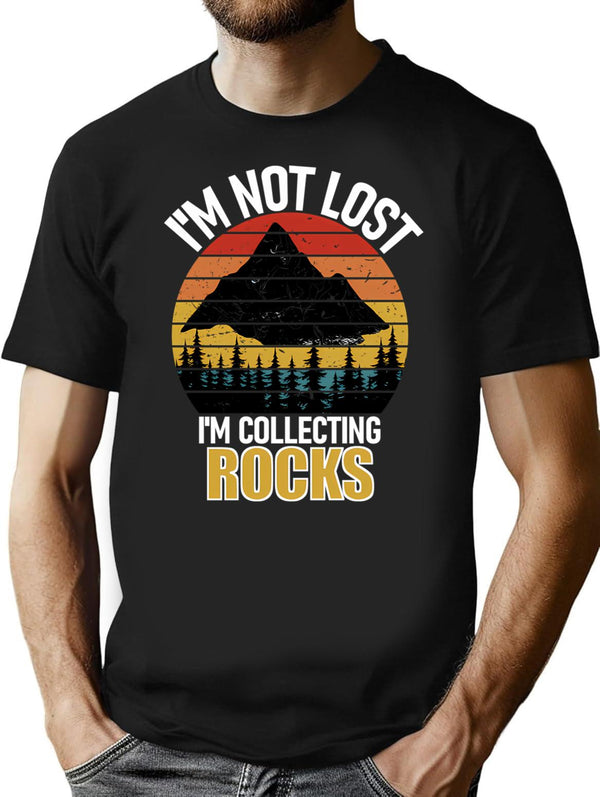 I'm Not Lost Rock Collector Geologist Collecting Hunting Gift T-Shirt - Black